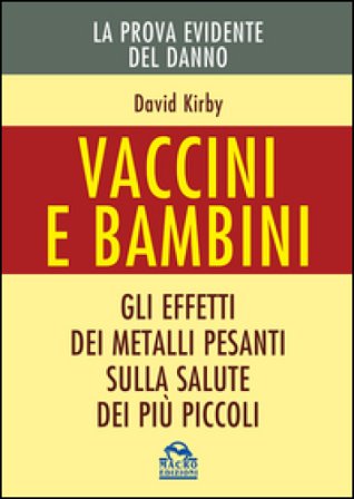 Vaccini e bambini. Gli effetti dei metalli pesanti sulla salute dei più piccoli David Kirby