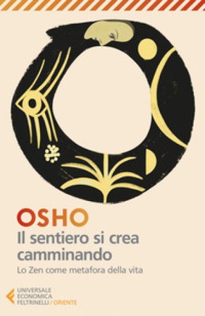 Il sentiero si crea camminando. Lo zen come metafora della vita Osho