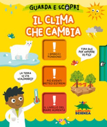 Il clima che cambia. Guarda e scopri. Ediz. a colori Gareth Williams