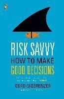 Risk Savvy: How to Make Good Decisions, ISBN: 9780143127109