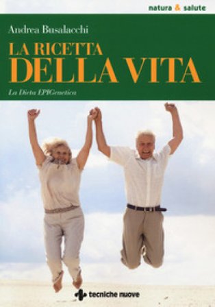 La ricetta della vita. La dieta EPIGenetica Andrea Busalacchi