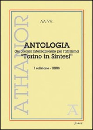 Antologia del premio internazionale per l'aforisma «Torino in Sintesi» 2008. 1a edizione