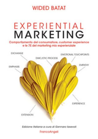 Experiential marketing. Comportamento del consumatore, customer experience e le 7E del marketing mix esperienziale Wided BATAT