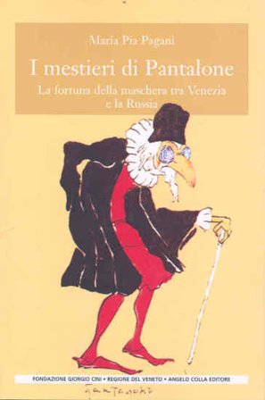 I mestieri di Pantalone. La fortuna della maschera tra Venezia e la Russia. Ediz. illustrata Maria Pia Pagani