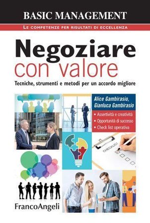 Negoziare con valore. Tecniche, strumenti e metodi per un accordo migliore Alice Gambirasio
