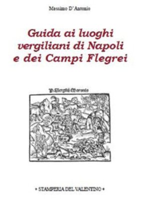 Guida ai luoghi vergiliani di Napoli e dei Campi Flegrei Massimo D'Antonio