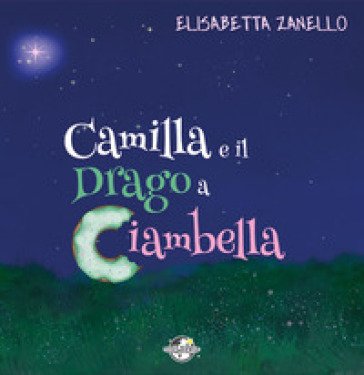 Camilla e il drago a ciambella. Ediz. a spirale Elisabetta Zanello