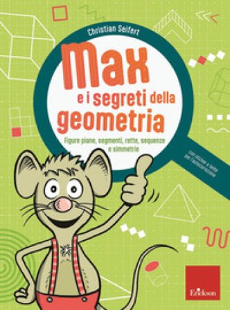 Max e i segreti della geometria. Figure piane, segmenti, rette, sequenze e simmetrie. Con lente per l'autocorrezione Christian Seifert