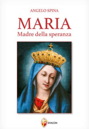 Maria Madre della speranza Angelo Spina