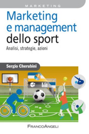 Marketing e management dello sport. Analisi, strategie, azioni Sergio Cherubini