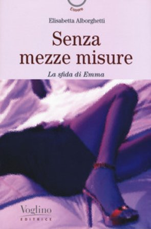 Senza mezze misure. La sfida di Emma Elisabetta Alborghetti