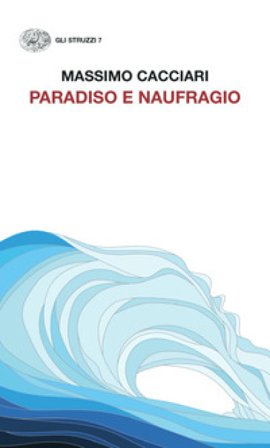 Paradiso e naufragio Massimo Cacciari