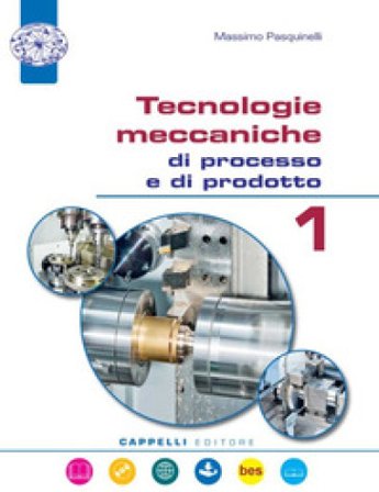 Tecnologie meccaniche di processo e di prodotto. Per gli Ist. tecnici. Con e-book. Con espansione online. Con CD-ROM. Vol. 1 Massimo Pasquinelli
