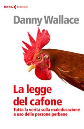 La legge del cafone. Tutta la verità sulla maleducazione a uso delle persone perbene Danny Wallace
