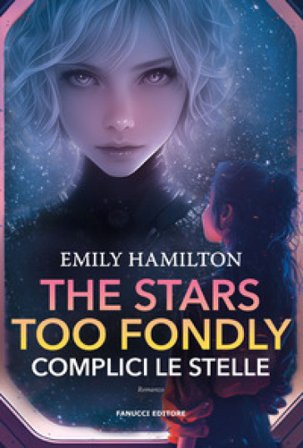 The stars too fondly. Complici le stelle Emily Hamilton