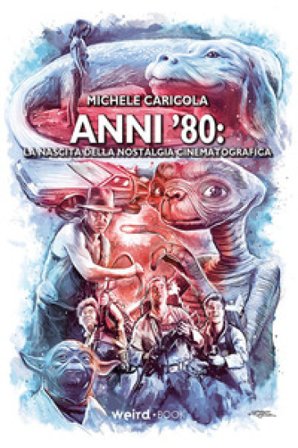 Anni '80. La nascita della nostalgia cinematografica Michele Caricola