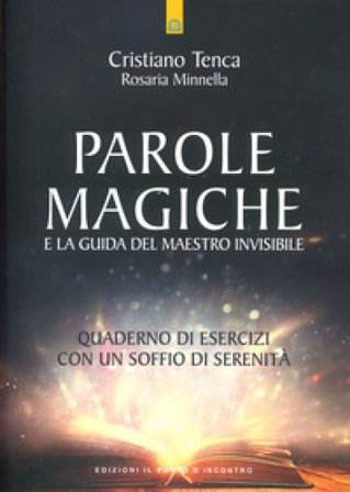 Parole magiche e la guida del maestro invisibile. Quaderno di esercizi con un soffio di serenità Cristiano Tenca