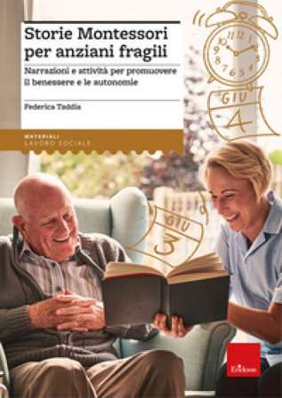 Storie Montessori per anziani fragili. Narrazioni e attività per promuovere il benessere e le autonomie Federica Taddia