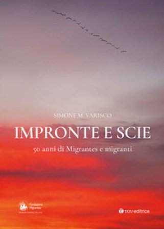 Impronte e scie. 50 anni di Migrantes e migranti: Istituzionale-Emigrazione-Rom e sinti-Circensi e fieranti-Immigrati e profughi Simone Varisco