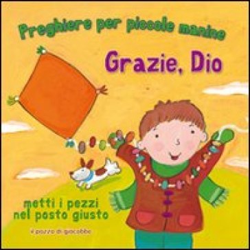 Grazie, Dio. Preghiere per le piccole manine. Ediz. illustrata Lois Rock