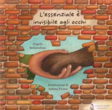 L'essenziale è invisibile agli occhi. Ediz. illustrata Angela Bellaveduta