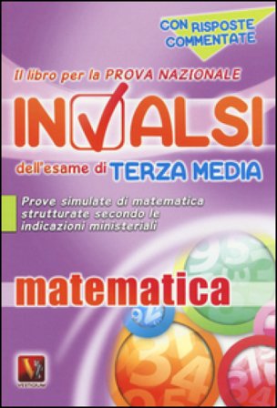 Il libro per la prova nazionale INVALSI dell'esame di terza media. Matematica. Per la Scuola media AA.VV. Artisti Vari