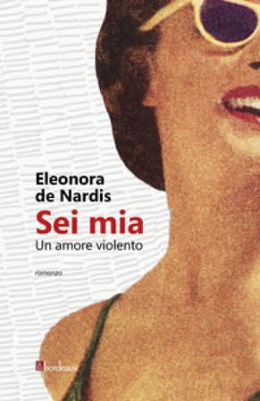 Sei mia. Un amore violento Eleonora De Nardis