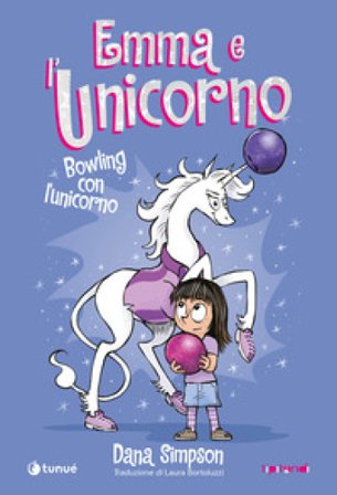 Emma e l'unicorno. Bowling con l'unicorno Dana Simpson