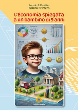L'economia spiegata a un bambino di 9 anni Antonio Baiano Svizzero