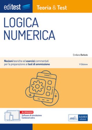 EdiTEST. Logica numerica. Teoria & test. Nozioni teoriche ed esercizi commentati per la preparazione ai test di accesso ai corsi di laurea a numero 