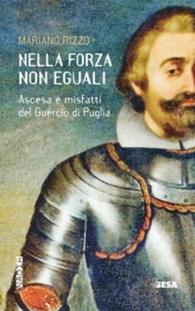 Nella forza non eguali. Ascesa e misfatti del Guercio di Puglia Mariano Rizzo