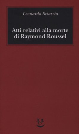 Atti relativi alla morte di Raymond Roussel Leonardo Sciascia