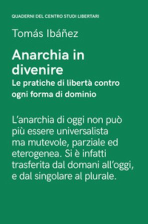 Anarchia in divenire. Le pratiche di libertà contro ogni forma di dominio Tomás Ibañez