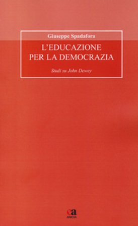 L'educazione per la democrazia. Studi su John Dewey Giuseppe Spadafora
