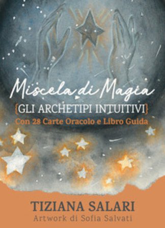 Miscela di magia. Gli archetipi intuitivi. Libro guida. Con 28 carte oracolo Tiziana Salari
