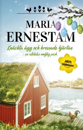Knäckta ägg och krossade hjärtan : en alldeles omöjlig påsk - Bok av Maria Ernestam - Inbunden
