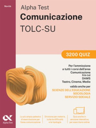 Alpha Test. Comunicazione. 3200 quiz. Con simulazioni online