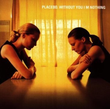Without you i'm nothing Placebo