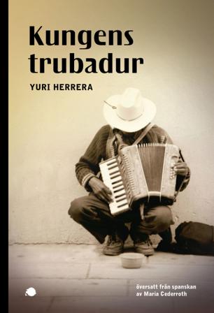 Kungens trubadur - Bok av Yuri Herrera - Danskt band