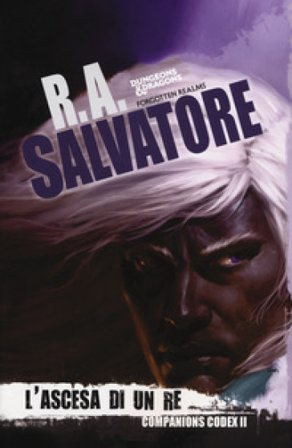 L'ascesa di un re. Companion codex. Vol. 2: La leggenda di Drizzt 29 R. A. Salvatore