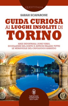 Guida curiosa ai luoghi insoliti di Torino. Aree industriali, zone verdi, eccellenze del gusto e antichi palazzi: tutte le meraviglie del capoluogo 
