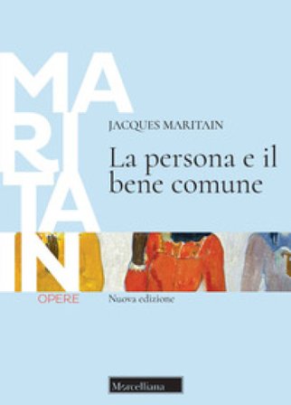 La persona e il bene comune. Nuova ediz. Jacques Maritain