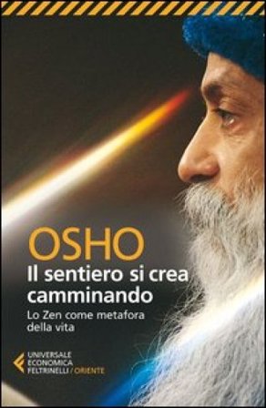 Il sentiero si crea camminando. Lo zen come metafora della vita Osho