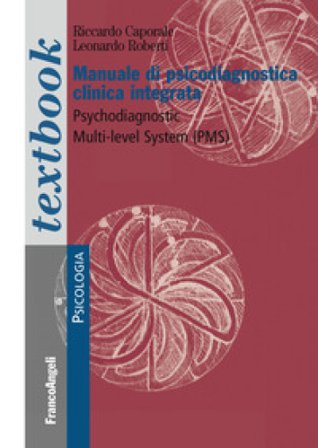 Manuale di psicodiagnostica clinica integrata. Psychodiagnostic Multi-Level System (PMS) Riccardo Caporale