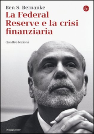 La Federal Reserve e la crisi finanziaria. Quattro lezioni Ben S. Bernanke