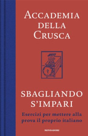 Sbagliando s'impari. Esercizi per mettere alla prova il proprio italiano Accademia della Crusca