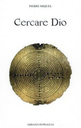 Cercare Dio. La via monastica Pierre Miquel