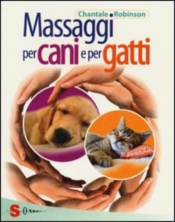 Massaggi per cani e per gatti. Ediz. illustrata Chantale Robinson