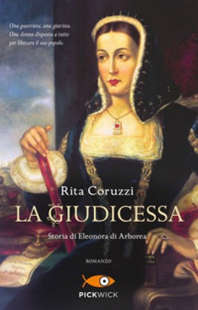 La giudicessa. Storia di Eleonora di Arborea Rita Coruzzi
