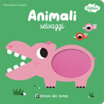 Animali selvaggi. I tattilini. Ediz. a colori Benedetta Nigelli